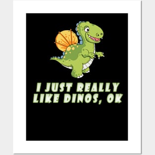 I Just Really Like Dinos, OK? Posters and Art